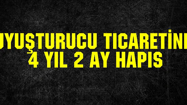Uyuşturucu ticaretine 4 yıl 2 ay hapis