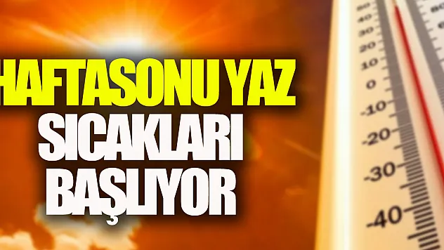 Haftasonu Yaz Sıcakları Başlıyor