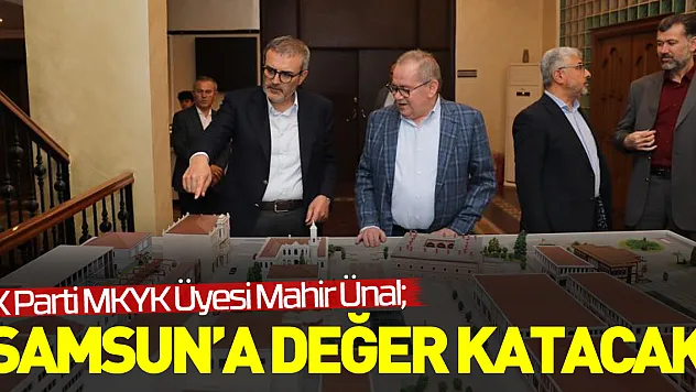 'Samsun'a değer katacak'