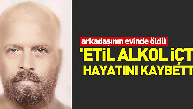 Arkadaşının evinde öldü