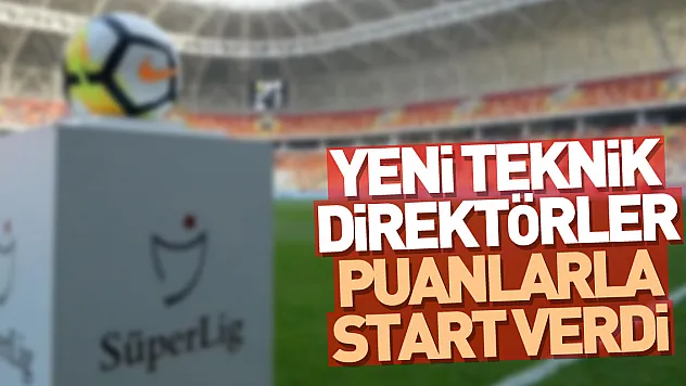 Yeni teknik direktörler puanlarla start verdi