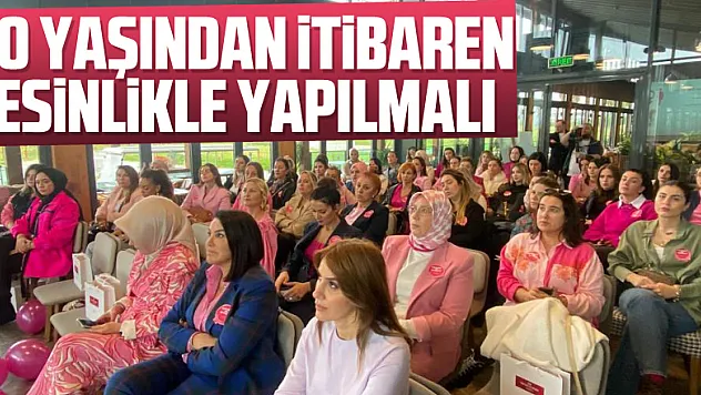 40 yaşından itibaren kesinlikle yapılmalı