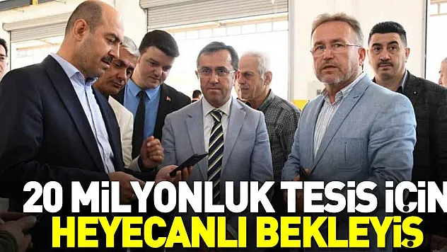 20 milyonluk tesis için heyecanlı bekleyiş