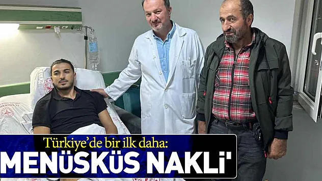 Türkiye'de bir ilk daha:   'menüsküs nakli'
