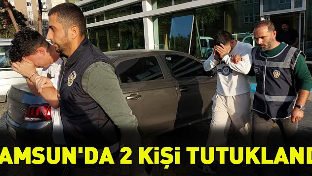 Samsun'da 2 kişi tutuklandı