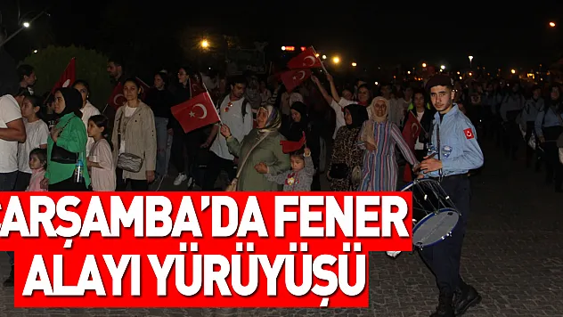 Çarşamba'da Fener Alayı Yürüyüşü