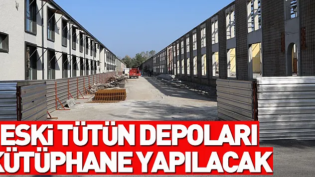 Eski tütün depolarından 3'ü kütüphane yapılacak
