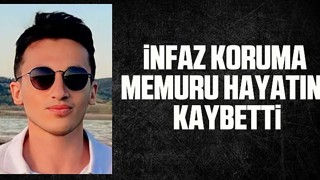 İnfaz koruma memuru hayatını kaybetti