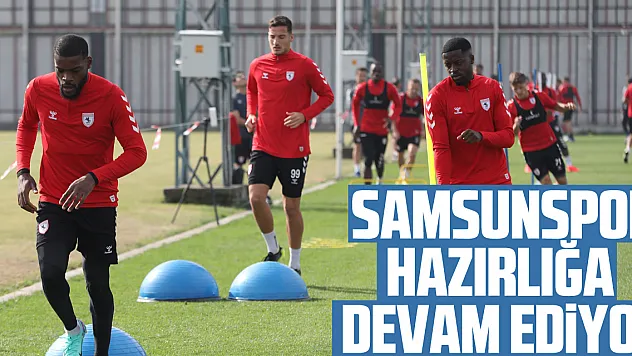 SAMSUNSPOR HAZIRLIĞA  DEVAM EDiYOR