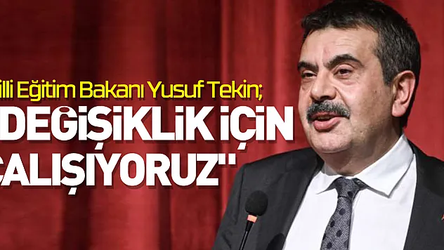 'Değişiklik için çalışıyoruz'