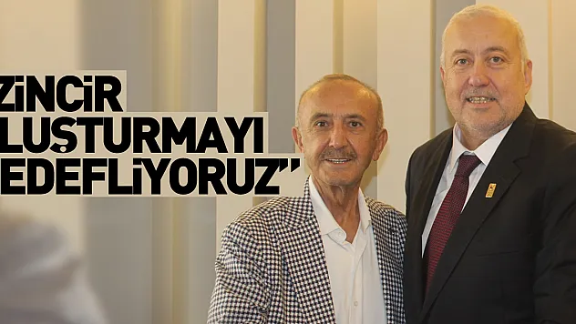 'Hedefimiz zincir oluşturmak'