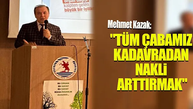 'Tüm çabamız kadavradan nakli arttırmak'