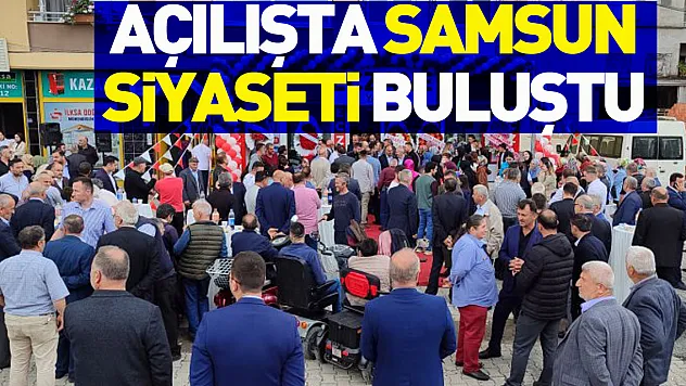 Açılışta Samsun Siyaseti buluştu
