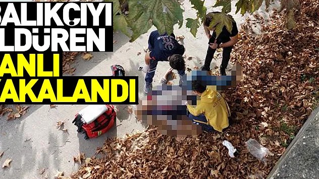 Balıkçıyı öldüren zanlı yakalandı
