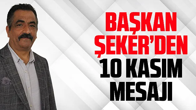 Başkan Şeker'den 10 Kasım Mesajı