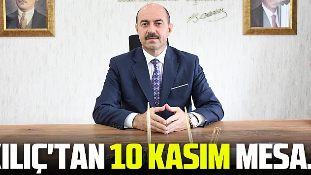 Başkan Kılıç'tan 10 Kasım mesajı