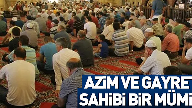 AZİM VE GAYRET SAHİBİ BİR MÜMİN OLABİLMEK