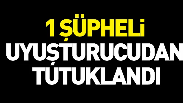 1 şüpheli uyuşturucudan tutuklandı