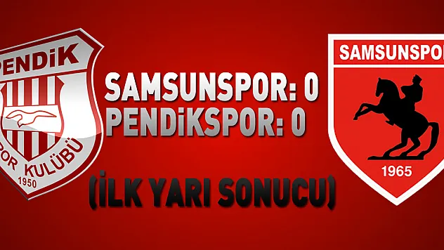 Pendikspor: 0 - Samsunspor: 0 (İlk yarı)