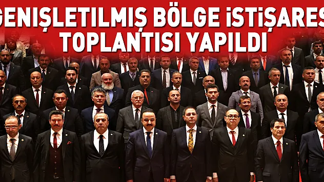 Genişletilmiş Bölge İstişare Toplantısı yapıldı