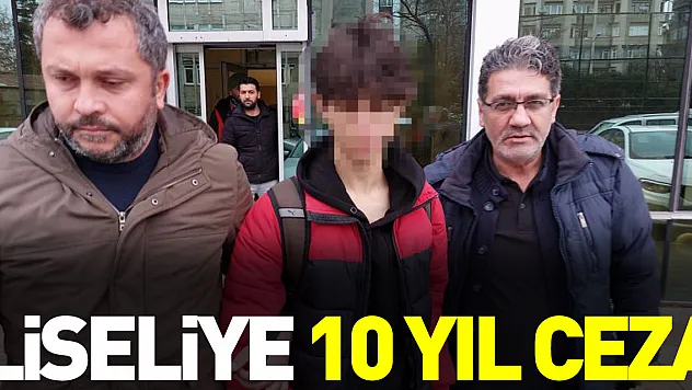 Liseliye 10 yıl Ceza