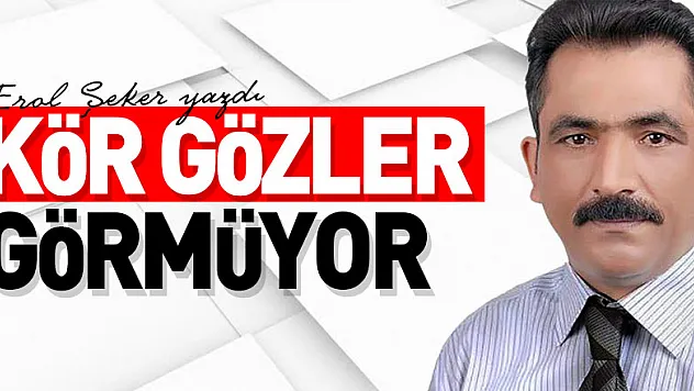 KÖR GÖZLER GÖRMÜYOR