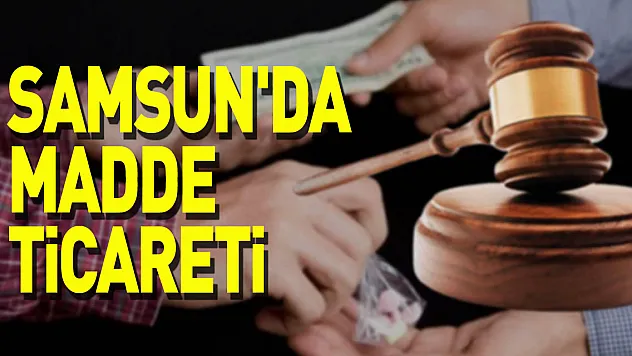 Samsun'da Madde Ticareti