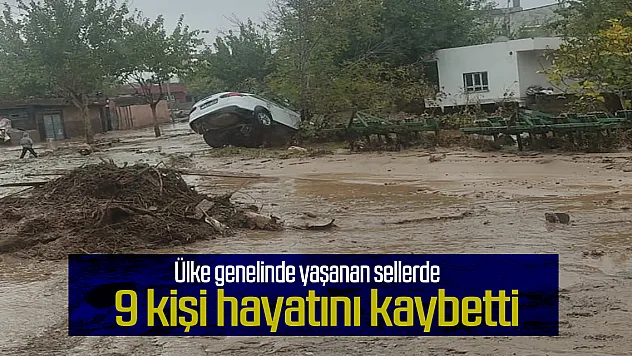 Yaşanan sel felaketinde 9 kişi hayatını kaybetti