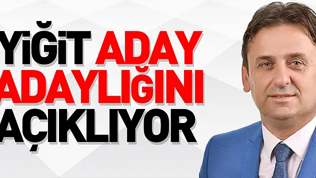 Yiğit aday adaylığını açıklıyor