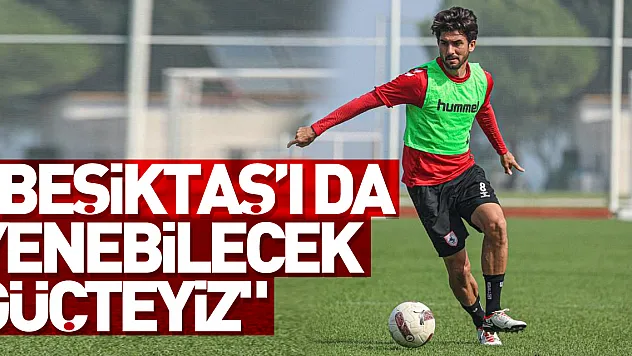 'Beşiktaş'ı da yenebilecek güçteyiz'