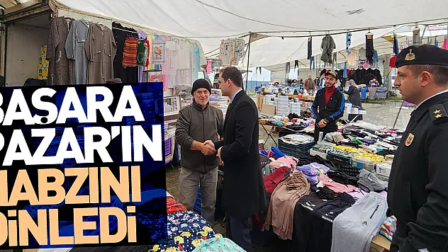 BAŞARA, PAZAR'IN NABZINI DİNLEDİ