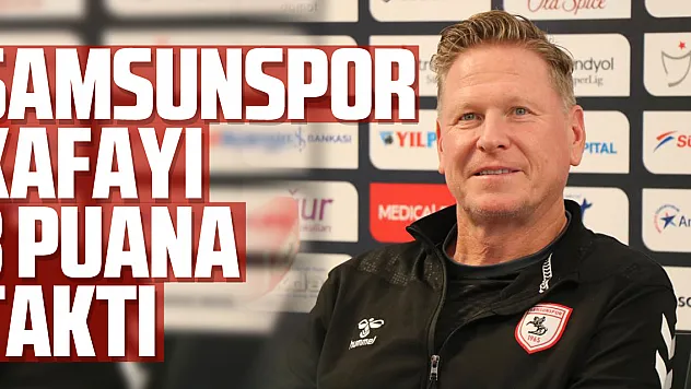 Samsunspor, kafayı 3 puana taktı