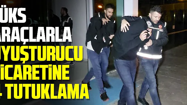 Lüks araçlarla uyuşturucu ticaretine 4 tutuklama