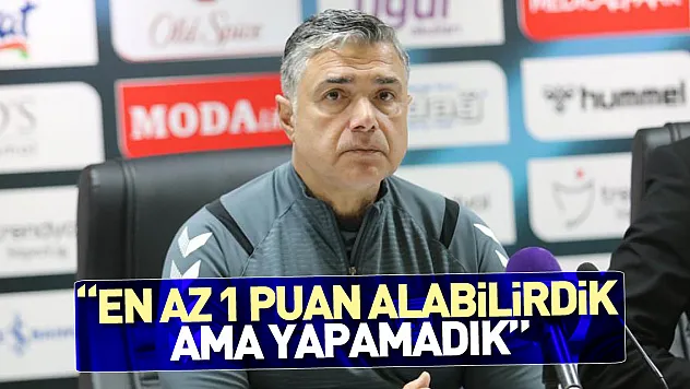 'En az 1 puan alabilirdik ama yapamadık'