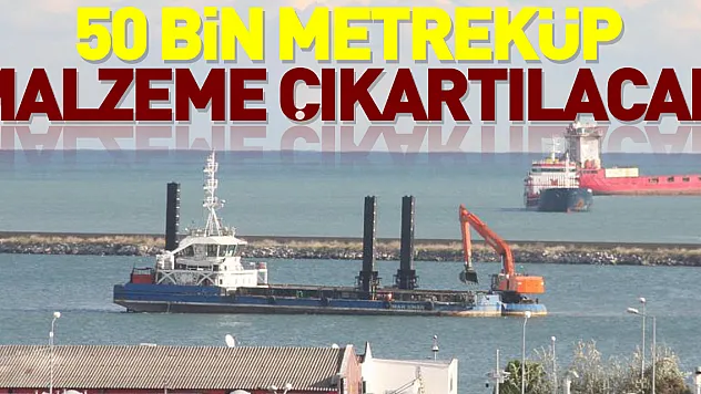 50 bin metreküp malzeme çıkartılacak