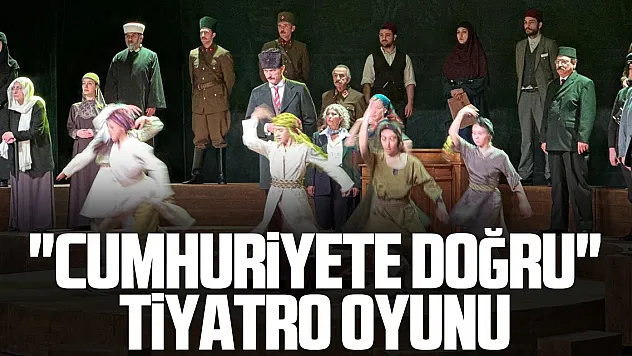 'Cumhuriyete Doğru' tiyatro oyunu