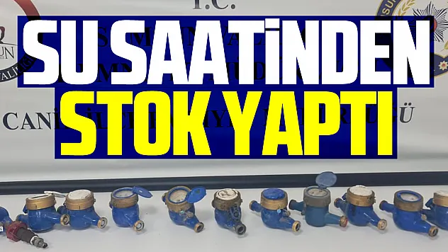 Su saatinden stok yaptı