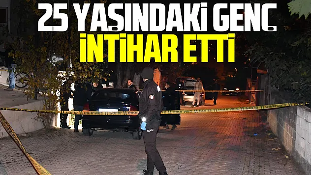 25 yaşındaki genç intihar etti