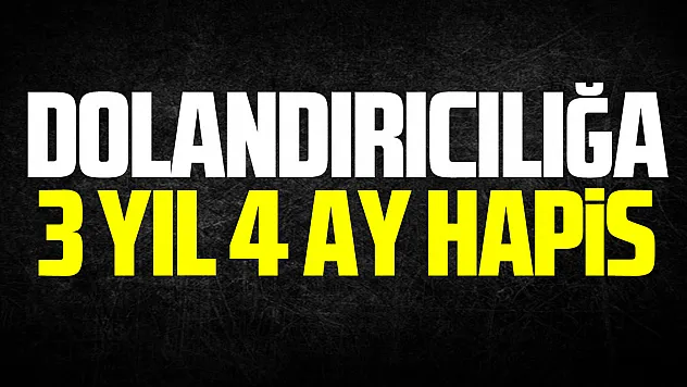 Dolandırıcılığa 3 yıl 4 ay hapis