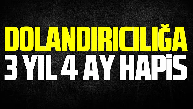 Dolandırıcılığa 3 yıl 4 ay hapis