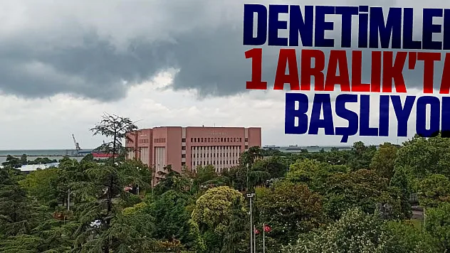 Denetimler 1 Aralık'ta başlıyor