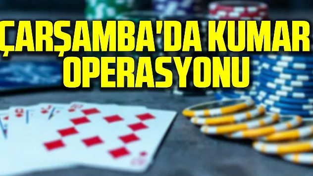 Çarşamba'da Kumar Operasyonu