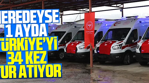 Neredeyse 1 ayda Türkiye'yi 34 kez tur atıyor