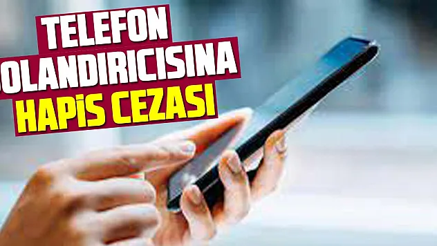 Telefon Dolandırıcısına Hapis