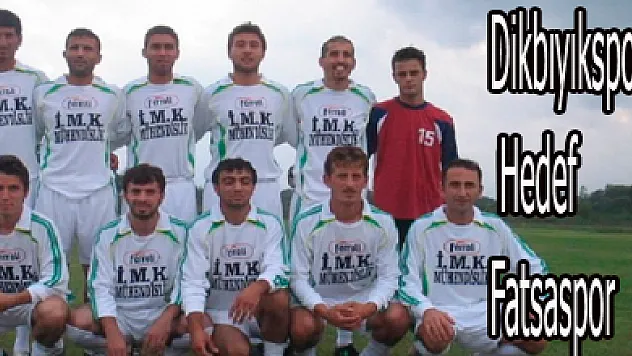 Dikbıyıkspor' da Hedef Fatsaspor
