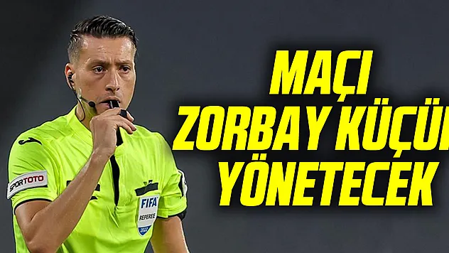 Maçı Zorbay Küçük Yönetecek