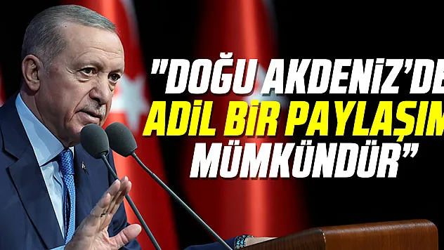 'Doğu Akdeniz'de adil bir paylaşım mümkündür'
