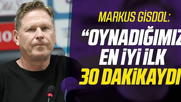 'Oynadığımız en iyi ilk 30 dakikaydı'