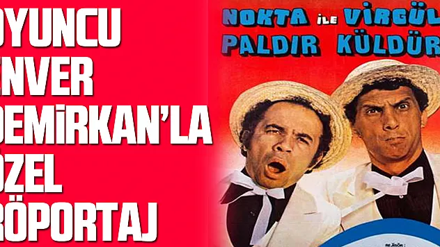 Oyuncu Enver Demirkan'la özel röportaj