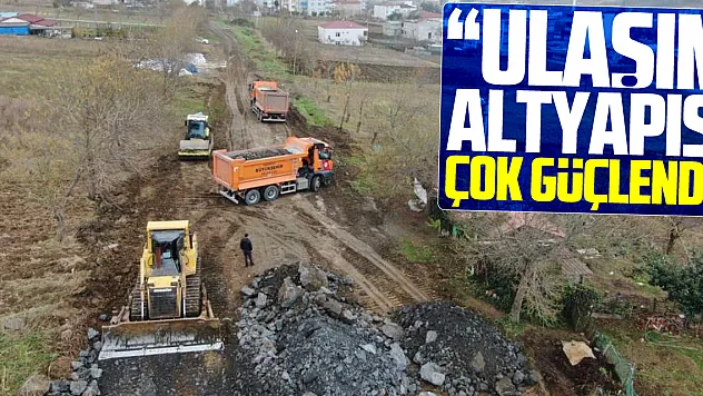 'Ulaşım Altyapısı Çok Güçlendi'